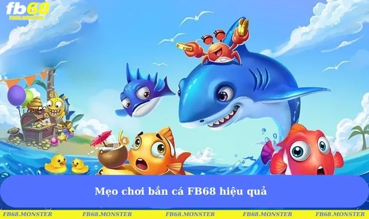 Mẹo chơi bắn cá FB68 hiệu quả