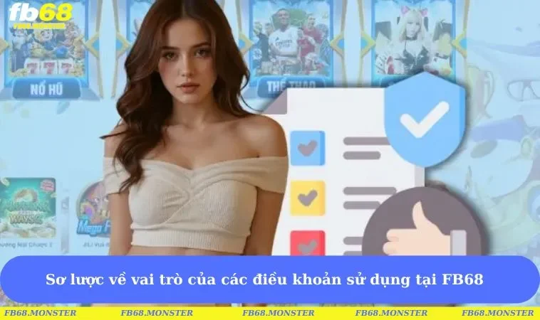 Sơ lược về vai trò của các điều khoản sử dụng tại FB68 